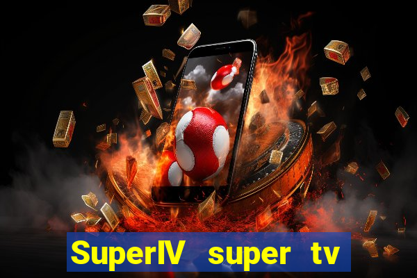 SuperIV super tv ao vivo super super